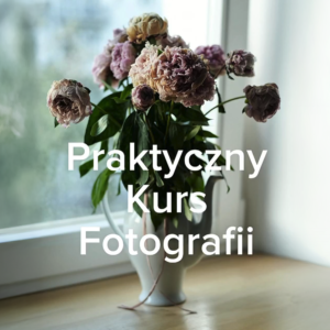 Praktyczny Kurs Fotografii
